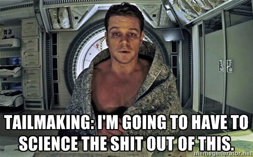 Name:  tailmaking science the shit out of this.jpg
Views: 403
Size:  146.0 KB